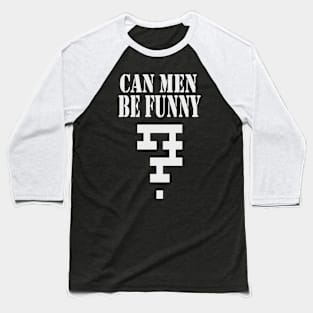 Can Men Be Funny? Baseball T-Shirt